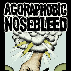 AGORAPHOBIC NOSEBLEED AGORAPHOBIC NOSEBLEED