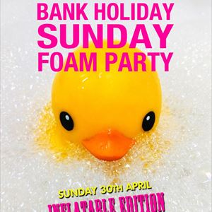 BANK HOLIDAY SUNDAY FOAM PARTY BANK HOLIDAY SUNDAY FOAM PARTY