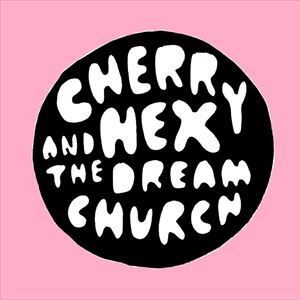 Cherry Hex And The Dream Church Cherry Hex And The Dream Church