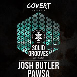 Covert presents Solid Grooves - Josh Butler, PAWSA Covert presents Solid Grooves - Josh Butler, PAWSA