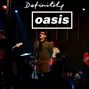 Definitely Oasis Definitely Oasis