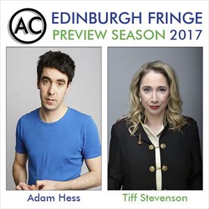 Edinburgh Previews: Adam Hess & Tiff Stevenson Edinburgh Previews: Adam Hess & Tiff Stevenson