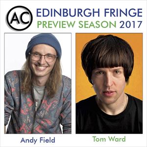 Edinburgh Previews: Andy Field & Tom Ward Edinburgh Previews: Andy Field & Tom Ward