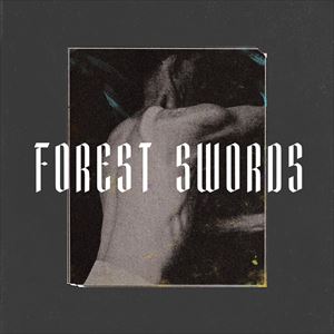 FOREST SWORDS FOREST SWORDS