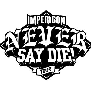 Impericon Never Say Die! Tour Impericon Never Say Die! Tour