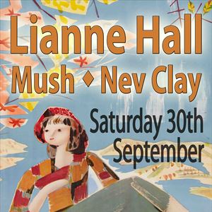 Lianne Hall / Mush / Nev Clay Lianne Hall / Mush / Nev Clay
