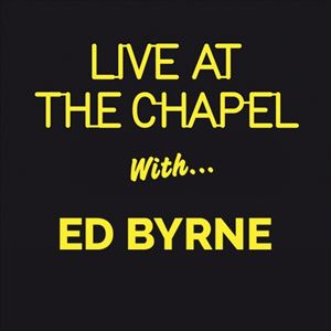 Live At The Chapel with Ed Byrne Live At The Chapel with Ed Byrne