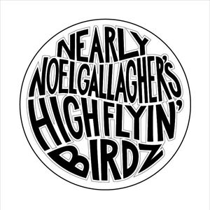 Nearly Noel Gallagher's High Flyin' Birdz Nearly Noel Gallagher's High Flyin' Birdz