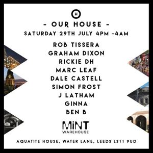 OUR HOUSE @ MINT WAREHOUSE // SATURDAY 29TH JULY OUR HOUSE @ MINT WAREHOUSE // SATURDAY 29TH JULY