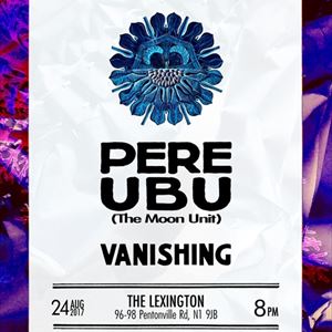 Pere Ubu (The Moon Unit) + Vanishing Pere Ubu (The Moon Unit) + Vanishing