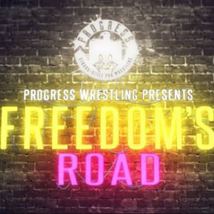 PROGRESS Wrestling: Freedom's Road PROGRESS Wrestling: Freedom's Road