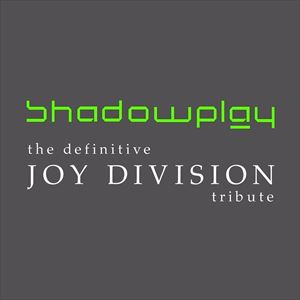 Shadowplay (The Definitive Tribute yo Joy Division Shadowplay (The Definitive Tribute yo Joy Division