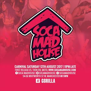 SOCA MADHOUSE: MANCHESTER CARNIVAL AFTERPARTY SOCA MADHOUSE: MANCHESTER CARNIVAL AFTERPARTY