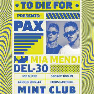 ToDieFor Presents: Pax, Mia Mendi & Del-30 ToDieFor Presents: Pax, Mia Mendi & Del-30