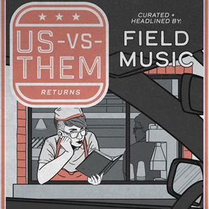 Us Vs Them Curated & Headlined By Field Music Us Vs Them Curated & Headlined By Field Music