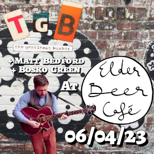 TGB + Matt Besford & Bosko Green @ Elder Beer Cafe