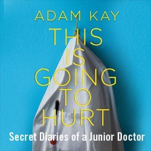 Adam Kay This Is Going to Hurt Adam Kay This Is Going to Hurt
