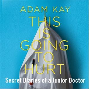 Adam Kay This Is Going To Hurt Adam Kay This Is Going To Hurt