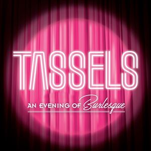 Tassels - An Evening Of Burlesque Tassels - An Evening Of Burlesque