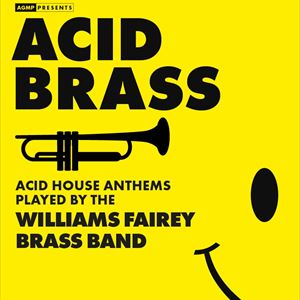 'ACID BRASS' The Williams Fairey Brass Band 'ACID BRASS' The Williams Fairey Brass Band