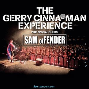The Gerry Cinna-Man Experience + SAM ofFENDER