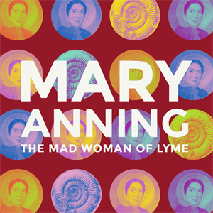Mary Anning - The Mad Woman of Lyme! Mary Anning - The Mad Woman of Lyme!