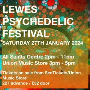 Lewes Psychedelic Festival 2024 Tickets Saturday 27 Jan 2024 At 3 00 PM   547d3cc4 B669 49f2 9e4b 0fc7231d8aae 