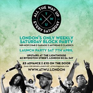All The Way Up - LDN's Weekly Saturday Block Party All The Way Up - LDN's Weekly Saturday Block Party
