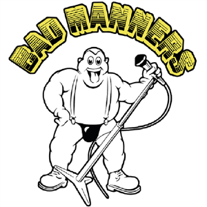 BAD MANNERS + Max Splodge BAD MANNERS + Max Splodge
