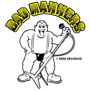 BAD MANNERS BAD MANNERS