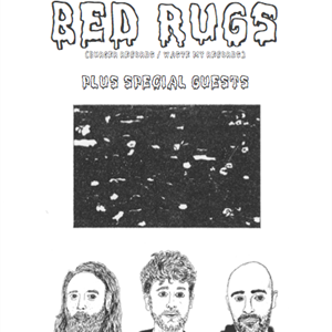 Bed Rugs (Burger Records) plus special Guests Bed Rugs (Burger Records) plus special Guests
