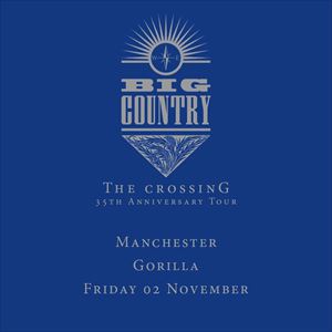 BIG COUNTRY 'The Crossing' 35th Anniversary BIG COUNTRY 'The Crossing' 35th Anniversary