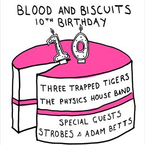 Blood & Biscuits 10th B'day (Three Trapped Tigers) Blood & Biscuits 10th B'day (Three Trapped Tigers)