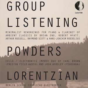 Concrète: Group Listening / Powders / Lorentzian Concrète: Group Listening / Powders / Lorentzian