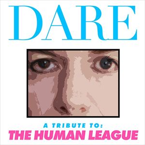 DARE - A Tribute To The Human League DARE - A Tribute To The Human League