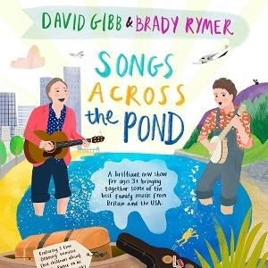 David Gibb & Brady Rymer: Songs Across The Pond David Gibb & Brady Rymer: Songs Across The Pond