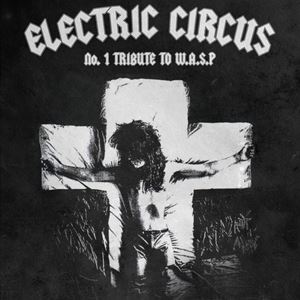Electric Circus - No 1 Tribute to WASP Electric Circus - No 1 Tribute to WASP