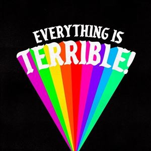 Everything is Terrible Everything is Terrible