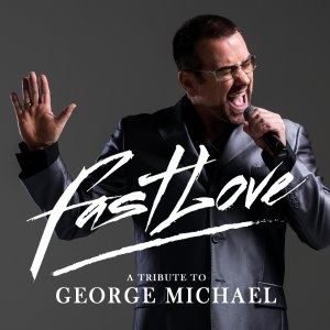 Fastlove - A Tribute To George Michael Fastlove - A Tribute To George Michael