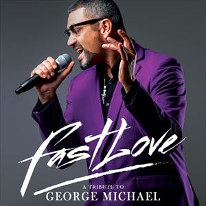 Fastlove- A Tribute To George Michael (World Tour) Fastlove- A Tribute To George Michael (World Tour)