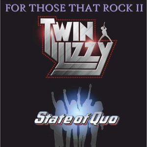 For Those That Rock - Twin Lizzy v's State of Quo For Those That Rock - Twin Lizzy v's State of Quo