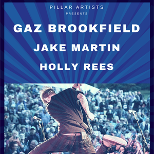 Gaz Brookfield / Jake Martin / Holly Rees Gaz Brookfield / Jake Martin / Holly Rees