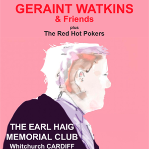 GERAINT WATKINS & Friends + The Red Hot Pokers GERAINT WATKINS & Friends + The Red Hot Pokers