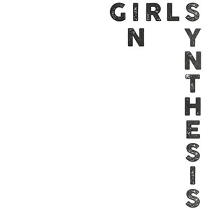 GIRLS IN SYNTHESIS GIRLS IN SYNTHESIS