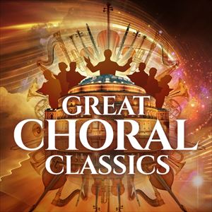 Great Choral Classics Great Choral Classics