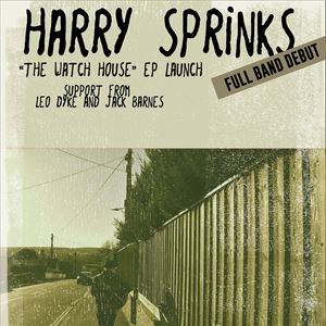 Harry Sprinks "Watch House" EP Launch Harry Sprinks "Watch House" EP Launch
