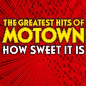 How Sweet It Is - The Greatest Hits Of Motown How Sweet It Is - The Greatest Hits Of Motown