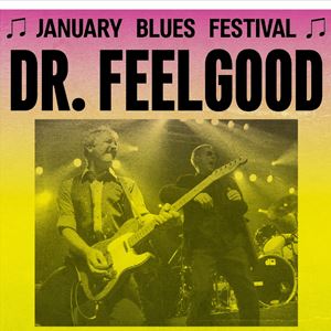 January Blues Festival - DR. FEELGOOD January Blues Festival - DR. FEELGOOD