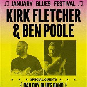 January Blues Festival - KIRK FLETCHER + BEN POOLE January Blues Festival - KIRK FLETCHER + BEN POOLE