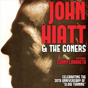John Hiatt & The Goners Featuring Sonny Landreth John Hiatt & The Goners Featuring Sonny Landreth